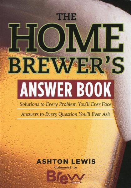 The Homebrewers Answer Book - Brew Your Own - Ashton Lewis NLA