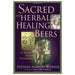 Sacred and Herbal Healing Beers: The Secrets of Ancient Fermentation