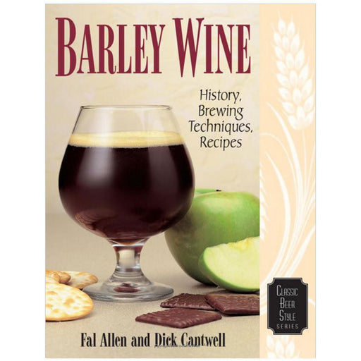 Barley Wine: History, Brewing Techniques, Recipes (Classic Beer Style)
