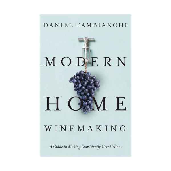 Modern Home Winemaking - Daniel Pambianchi
